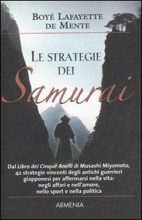 Le strategie dei Samurai - Boyé Lafayette De Mente - Libro Armenia 2007, I piccoli libri | Libraccio.it