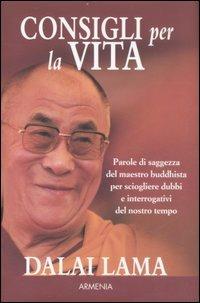 Consigli per la vita - Gyatso Tenzin (Dalai Lama) - Libro Armenia 2007, Scrigno | Libraccio.it
