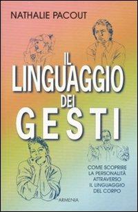 Il linguaggio dei gesti. Ediz. illustrata - Nathalie Pacout - Libro Armenia 2007, Pratica | Libraccio.it