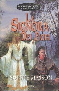 La signora dei fiori. La foresta dei sogni. Vol. 2 - Sophie Masson - Libro Armenia 2007, Fantasy | Libraccio.it