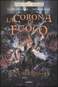 La corona di fuoco. La saga di Shandril. Vol. 2 - Ed Greenwood - Libro Armenia 2007, Fantasy | Libraccio.it