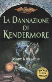 La dannazione di Kendermore. I preludi. DragonLance. Vol. 2
