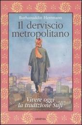 Il derviscio metropolitano. Vivere oggi la tradizione Sufi