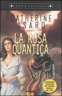 La rosa quantica - Catherine Asaro - Libro Armenia 2007, Nuova Galassia | Libraccio.it