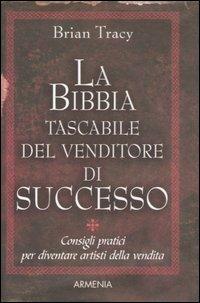 La bibbia tascabile del venditore di successo - Brian Tracy - Libro Armenia 2007, I piccoli libri | Libraccio.it