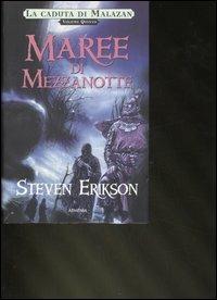 Maree di mezzanotte. Una storia tratta dal libro Malazan dei Caduti. Vol. 5 - Steven Erikson - Libro Armenia 2008, Classici del fantasy | Libraccio.it