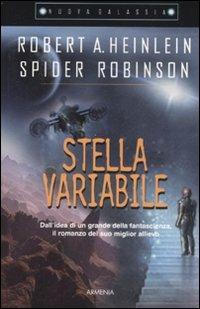 Stella variabile - Robert A. Heinlein, Spider Robinson - Libro Armenia 2008, Nuova Galassia | Libraccio.it