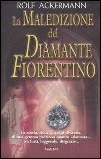 La maledizione del diamante fiorentino - Rolf Ackermann - Libro Armenia 2008, Fiction | Libraccio.it