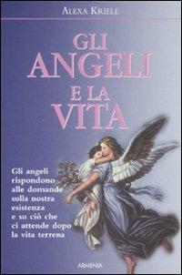 Gli angeli e la vita - Alexa Kriele - Libro Armenia 2008, Sotto le ali degli angeli | Libraccio.it