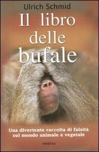 Il libro delle bufale - Ulrich Schmid - Libro Armenia 2008, Miti senza tempo | Libraccio.it