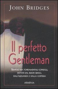 Il perfetto gentleman - John Bridges - Libro Armenia 2008, Scrigno | Libraccio.it