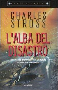 L' alba del disastro - Charles Stross - Libro Armenia 2008, Nuova Galassia | Libraccio.it