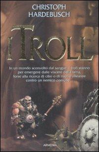 I troll - Christoph Hardebusch - Libro Armenia 2008, Fantasy | Libraccio.it