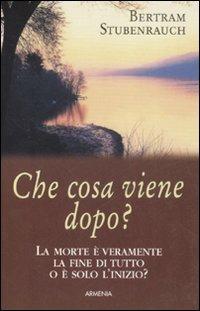 Che cosa viene dopo? - Bertram Stubenrauch - Libro Armenia 2008, Le vie dello spirito | Libraccio.it