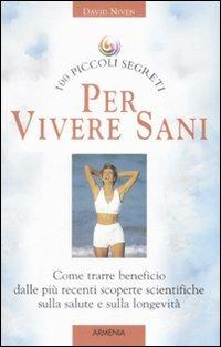 Cento piccoi segreti per vivere sani - David Niven - Libro Armenia 2008, Cento piccoli segreti | Libraccio.it