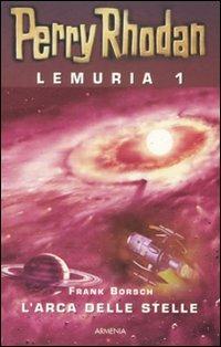 L' arca delle stelle. Perry Rhodan. Lemuria. Vol. 1 - Frank Borsch - Libro Armenia 2008, Nuova Galassia | Libraccio.it