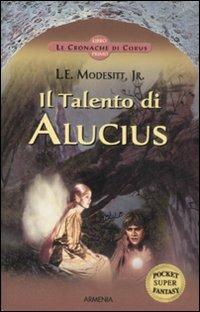 Il Talento di Alucius. Le cronache di Corus. Vol. 1 - L. E. jr. Modesitt - Libro Armenia 2008, Fantasy Super Pocket | Libraccio.it