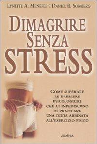 Dimagrire senza stress - Lynette A. Menefee, Daniel R. Somberg - Libro Armenia 2008, Vivere meglio | Libraccio.it