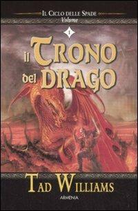Il trono del drago. Il ciclo delle spade. Vol. 1 - Tad Williams - Libro Armenia 2008, Fantasy | Libraccio.it