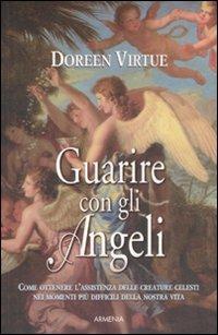 Guarire con gli angeli - Doreen Virtue - Libro Armenia 2008, Sotto le ali degli angeli | Libraccio.it