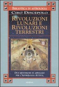 Rivoluzioni lunari e rivoluzioni terrestri - Ciro Discepolo - Libro Armenia 2008, Biblioteca di astrologia | Libraccio.it