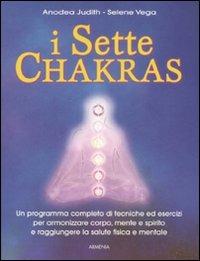I sette Chakras - Anodea Judith, Selene Vega - Libro Armenia 2008, Manualistica | Libraccio.it