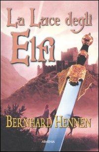 La luce degli elfi - Bernhard Hennen - Libro Armenia 2008, Fantasy | Libraccio.it