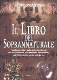 Il libro del soprannaturale - J. Gordon Melton - Libro Armenia 2008, Miti senza tempo | Libraccio.it