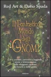 Il fantastico mondo degli gnomi. Ediz. illustrata