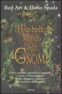 Il fantastico mondo degli gnomi. Ediz. illustrata - Red Art, Dario Spada - Libro Armenia 2008, Mondi Fantastici | Libraccio.it