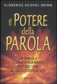 Il potere della parola. La parola come strumento per vincere al gioco della vita - Florence Scovel Shinn - Libro Armenia 2016, Anima | Libraccio.it
