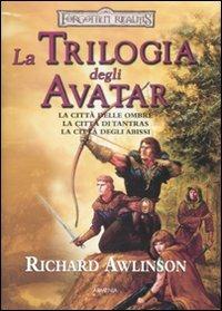 La trilogia degli Avatar: La città delle ombre-La città di Tantras-La città degli abissi. Forgotten Realms - Richard Awlinson - Libro Armenia 2009, Fantasy | Libraccio.it
