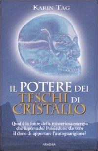 Il potere dei teschi di cristallo - Karin Tag - Libro Armenia 2009, Miti senza tempo | Libraccio.it