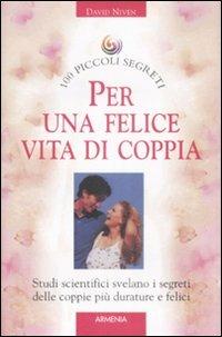 Cento piccoli segreti per una felice vita di coppia - David Niven - Libro Armenia 2009, Cento piccoli segreti | Libraccio.it