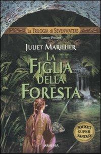 La figlia della foresta. La trilogia di Sevenwaters - Juliet Marillier - Libro Armenia 2009, Fantasy Super Pocket | Libraccio.it