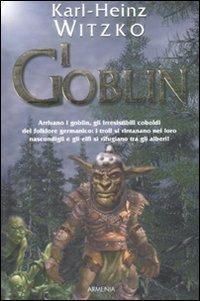 I Goblin - Karl-Heinz Witzko - Libro Armenia 2009, Fantasy | Libraccio.it