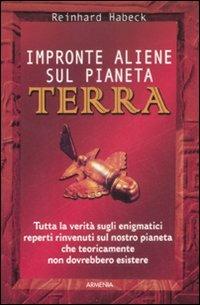 Impronte aliene sul pianeta terra - Reinhard Habeck - Libro Armenia 2009, Miti senza tempo | Libraccio.it