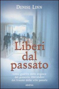 Liberi dal passato - Denise Linn - Libro Armenia 2009, La via positiva | Libraccio.it