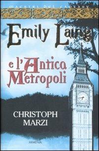 Emily Laing e l'antica metropoli - Christoph Marzi - Libro Armenia 2009, Fantasy | Libraccio.it