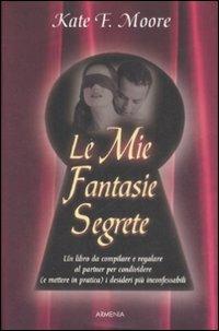 Le mie fantasie segrete - Kate F. Moore - Libro Armenia 2009 | Libraccio.it