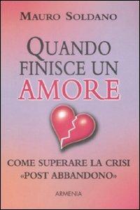 Quando finisce un amore. Come superare la crisi «post abbandono» - Mauro Soldano - Libro Armenia 2009, I piccoli libri | Libraccio.it