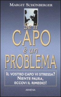 Se il capo è un problema. Il vostro capo vi stressa? Niente paura, eccovi il rimedio! - Margit Schönberger - Libro Armenia 2007, Varia | Libraccio.it