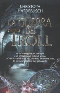 La guerra dei Troll - Christoph Hardebusch - Libro Armenia 2009, Fantasy | Libraccio.it