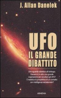 UFO. Il grande dibattito - Jeff A. Danelek - Libro Armenia 2009, Miti senza tempo | Libraccio.it