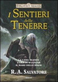 I sentieri delle tenebre. Forgotten Realms: La lama silente-L'ora di Wulfgar-Il mare delle spade - R. A. Salvatore - Libro Armenia 2009, Fantasy | Libraccio.it