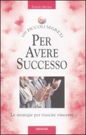 Cento piccoli segreti per avere successo