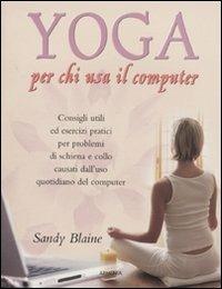 Yoga per chi usa il computer - Sandy Blaine - Libro Armenia 2009, Manualistica | Libraccio.it