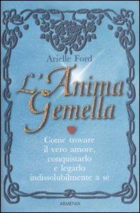 L'anima gemella - Arielle Ford - Libro Armenia 2009, Scrigno | Libraccio.it
