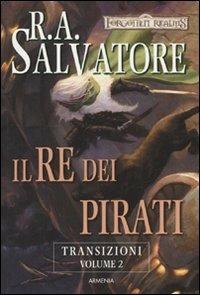 Il re dei pirati. Transizioni. Forgotten Realms. Vol. 2 - R. A. Salvatore - Libro Armenia 2009, Fantasy | Libraccio.it