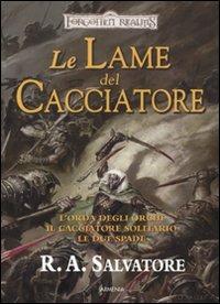 Le lame del cacciatore: L'orda degli orchi-Il cacciatore solitario-Le due spade. Forgotten Realms - R. A. Salvatore - Libro Armenia 2010, Fantasy | Libraccio.it